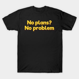 No Plans No Problem Aesthetic Lettering Design T-Shirt